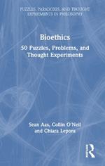 Bioethics: 50 Puzzles, Problems, and Thought Experiments