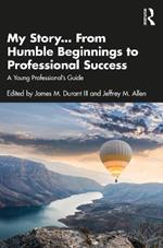 My Story... From Humble Beginnings to Professional Success: A Young Professional’s Guide