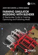 Farming Simulator Modding with Blender: A Step-by-step Guide to Creating, Optimizing and Publishing Mods