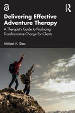 Delivering Effective Adventure Therapy: A Therapist’s Guide to Producing Transformative Change for Clients