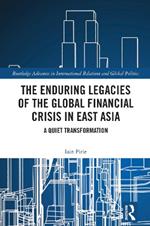 The Enduring Legacies of the Global Financial Crisis in East Asia: A Quiet Transformation