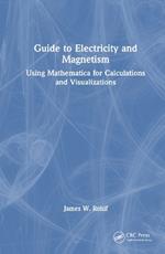 Guide to Electricity and Magnetism: Using Mathematica for Calculations and Visualizations