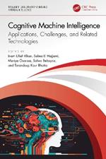 Cognitive Machine Intelligence: Applications, Challenges, and Related Technologies