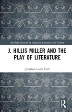 J. Hillis Miller and the Play of Literature