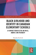 Black Girlhood and Identity in Canadian Elementary Schools: A Feminist Perspective on Voice, Agency, and Visibility