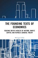 The Founding Texts of Economics: Reading Smith’s Wealth of Nations, Marx’s Capital and Keynes’s General Theory