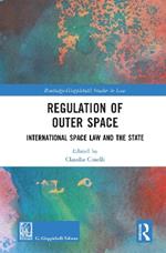 Regulation of Outer Space: International Space Law and the State