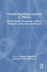 Connecting Visual Literacy to Theory: Revisiting the Disruptions of Visual Thinkers in Education and Beyond