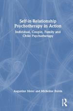 Self-in-Relationship Psychotherapy in Action: Individual, Couple, Family and Child Psychotherapy