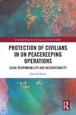 Protection of Civilians in UN Peacekeeping Operations: Legal Responsibility and Accountability