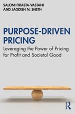 Purpose-Driven Pricing: Leveraging the Power of Pricing for Profit and Societal Good