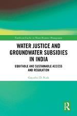 Water Justice and Groundwater Subsidies in India: Equitable and Sustainable Access and Regulation