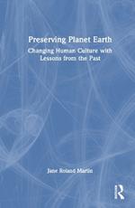 Preserving Planet Earth: Changing Human Culture with Lessons from the Past