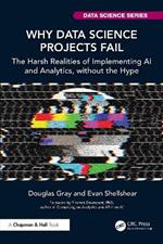 Why Data Science Projects Fail: The Harsh Realities of Implementing AI and Analytics, without the Hype