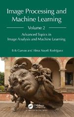 Image Processing and Machine Learning, Volume 2: Advanced Topics in Image Analysis and Machine Learning
