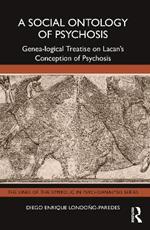 A Social Ontology of Psychosis: Genea-logical Treatise on Lacan’s Conception of Psychosis