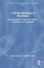 A Social Ontology of Psychosis: Genea-logical Treatise on Lacan’s Conception of Psychosis