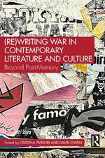 (Re)Writing War in Contemporary Literature and Culture: Beyond Post-Memory