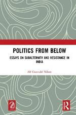 Politics from Below: Essays on Subalternity and Resistance in India