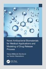 Novel Antibacterial Biomaterials for Medical Applications and Modeling of Drug Release Process