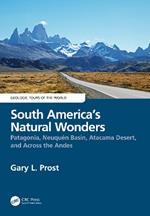 South America’s Natural Wonders: Patagonia, Neuquén Basin, Atacama Desert, and Across the Andes