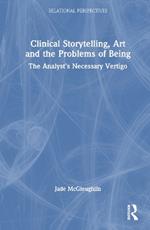 Clinical Storytelling, Art and the Problems of Being: The Analyst's Necessary Vertigo