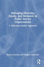 Managing Diversity, Equity, and Inclusion in Public Service Organizations: A Liberatory Justice Approach