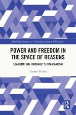 Power and Freedom in the Space of Reasons: Elaborating Foucault’s Pragmatism