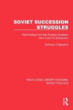 Soviet Succession Struggles: Kremlinology and the Russian Question from Lenin to Gorbachev