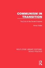 Communism in Transition: The End of the Soviet Empires