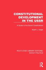 Constitutional Development in the USSR: A Guide to the Soviet Constitutions