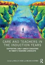 Care and Teachers in the Induction Years: Supporting Early Career Educators in Today’s Teaching Landscape