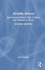 Scientific Method: How Science Works, Fails to Work, and Pretends to Work