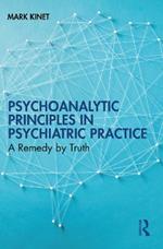 Psychoanalytic Principles in Psychiatric Practice: A Remedy by Truth