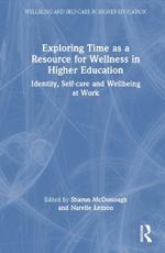 Exploring Time as a Resource for Wellness in Higher Education: Identity, Self-care and Wellbeing at Work