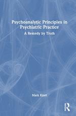 Psychoanalytic Principles in Psychiatric Practice: A Remedy by Truth