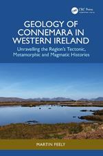 Geology of Connemara in Western Ireland: Unravelling the Region’s Tectonic, Metamorphic, and Magmatic Histories