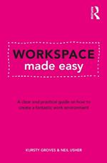 Workspace Made Easy: A clear and practical guide on how to create a fantastic work environment
