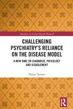 Challenging Psychiatry’s Reliance on the Disease Model: A New Take on Diagnosis, Pathology and Disablement