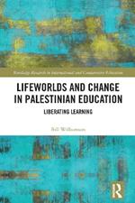 Lifeworlds and Change in Palestinian Education: Liberating Learning