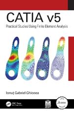 CATIA v5: Practical Studies Using Finite Element Analysis