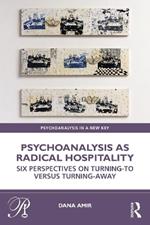 Psychoanalysis as Radical Hospitality: Six Perspectives on Turning-to versus Turning-Away