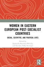 Women in Eastern European Post-Socialist Countries: Social, Scientific, and Political Lives