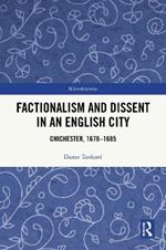 Factionalism and Dissent in an English City: Chichester, 1678-1685