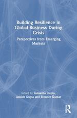 Building Resilience in Global Business During Crisis: Perspectives from Emerging Markets