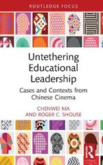 Untethering Educational Leadership: Cases and Contexts from Chinese Cinema