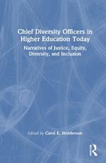 Chief Diversity Officers in Higher Education Today: Narratives of Justice, Equity, Diversity, and Inclusion