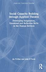 Social Capacity Building through Applied Theatre: Developing Imagination, Emotional and Reflective Skills in the Human Services