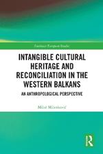 Intangible Cultural Heritage and Reconciliation in the Western Balkans: An Anthropological Perspective