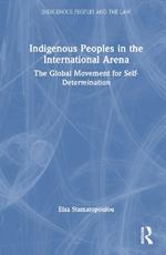 Indigenous Peoples in the International Arena: The Global Movement for Self-Determination